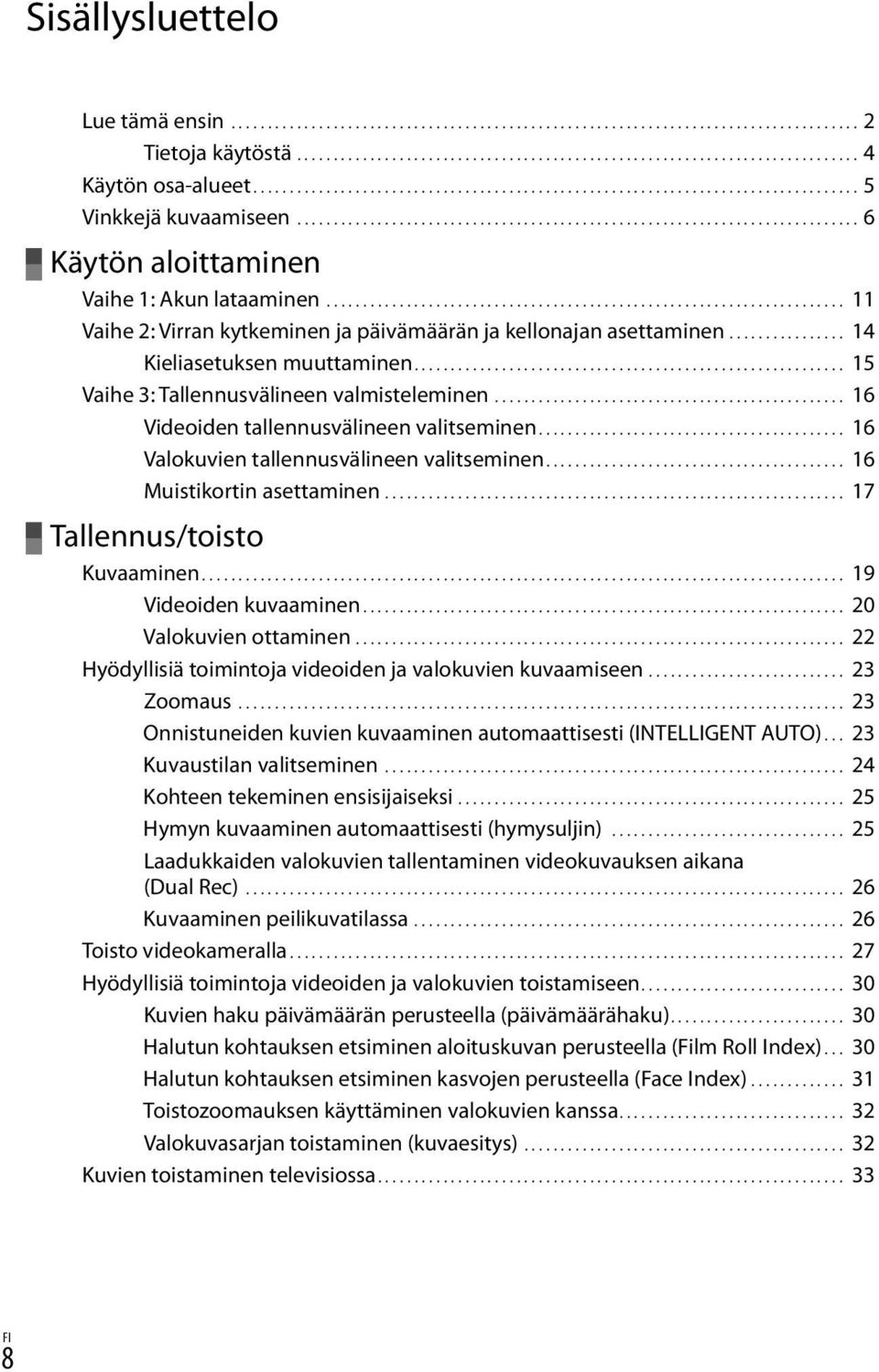 ....................................................................... 11 Vaihe 2: Virran kytkeminen ja päivämäärän ja kellonajan asettaminen................. 14 Kieliasetuksen muuttaminen.