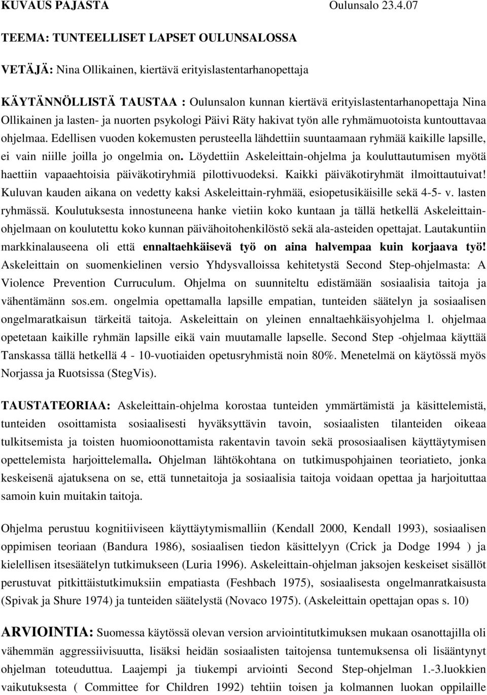 Ollikainen ja lasten- ja nuorten psykologi Päivi Räty hakivat työn alle ryhmämuotoista kuntouttavaa ohjelmaa.