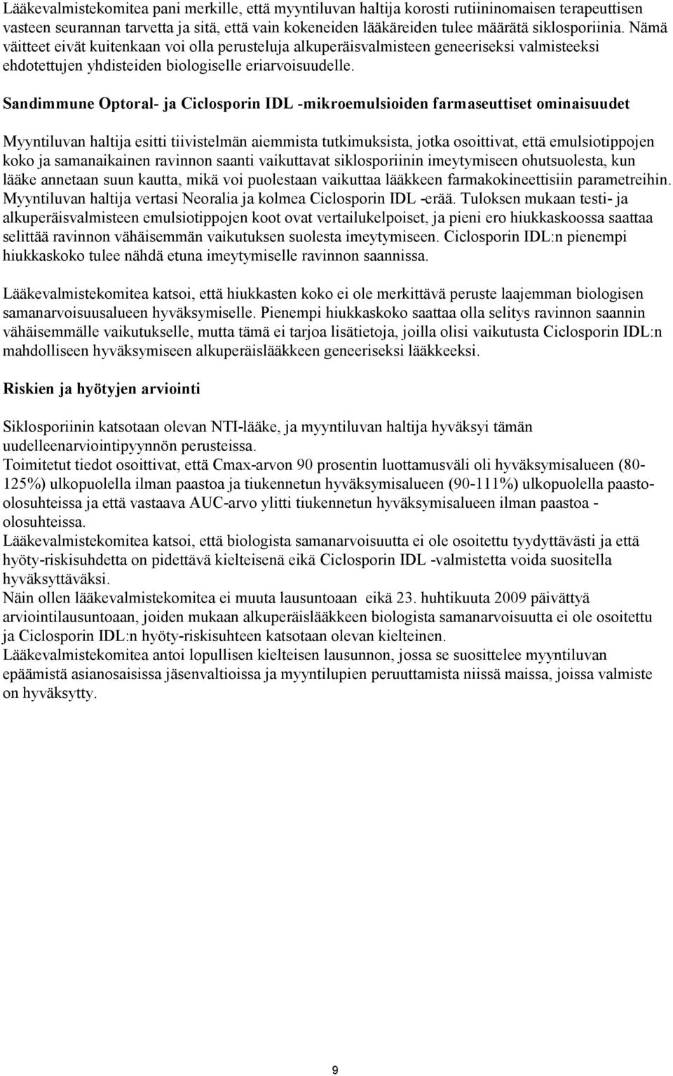 Sandimmune Optoral- ja Ciclosporin IDL -mikroemulsioiden farmaseuttiset ominaisuudet Myyntiluvan haltija esitti tiivistelmän aiemmista tutkimuksista, jotka osoittivat, että emulsiotippojen koko ja