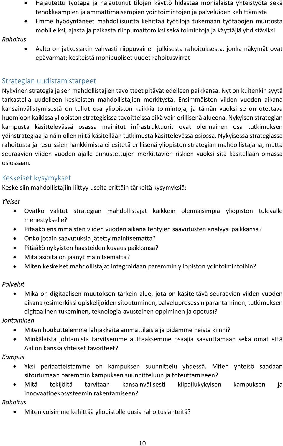 julkisesta rahoituksesta, jonka näkymät ovat epävarmat; keskeistä monipuoliset uudet rahoitusvirrat Strategian uudistamistarpeet Nykyinen strategia ja sen mahdollistajien tavoitteet pitävät edelleen