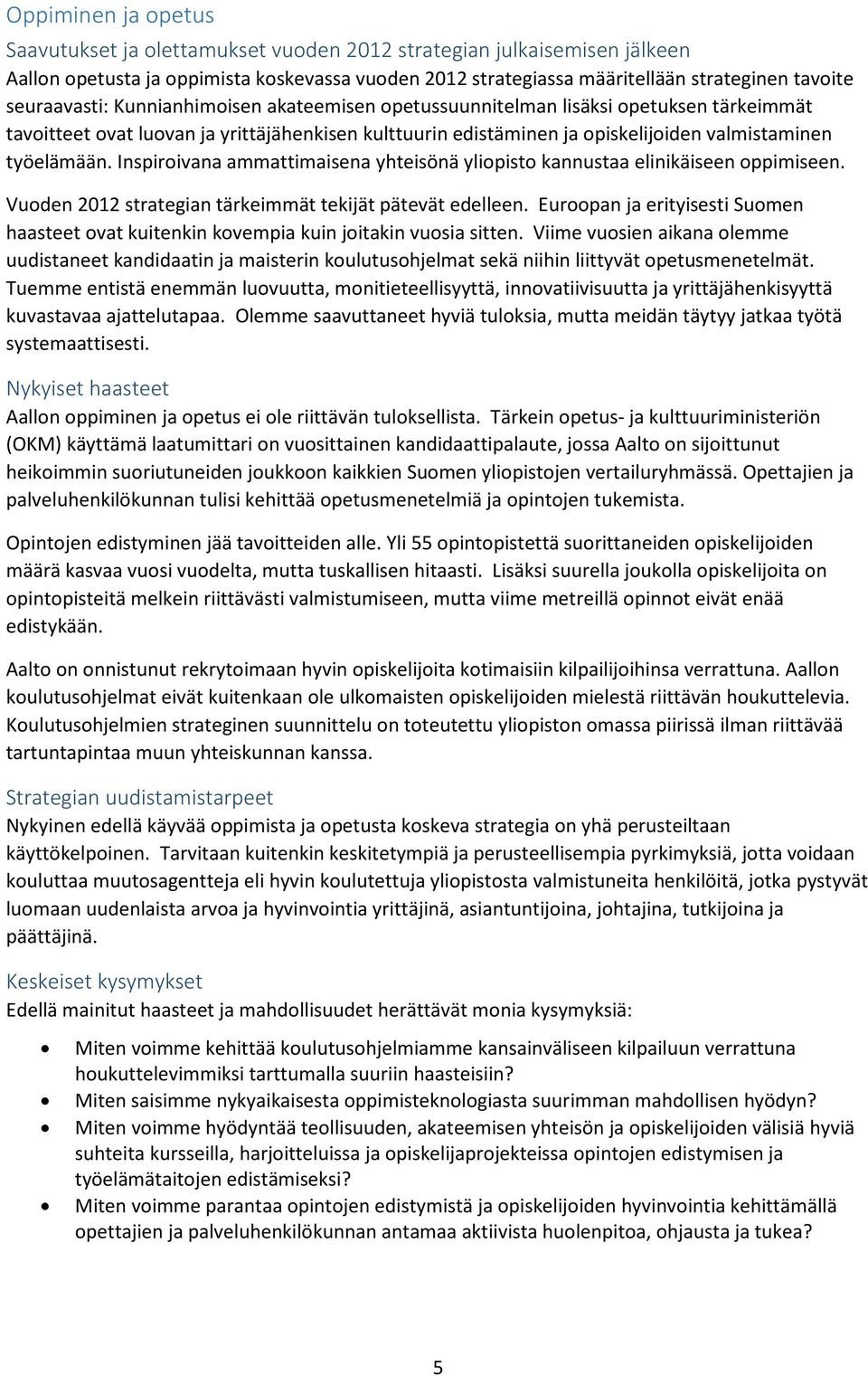 Inspiroivana ammattimaisena yhteisönä yliopisto kannustaa elinikäiseen oppimiseen. Vuoden 2012 strategian tärkeimmät tekijät pätevät edelleen.