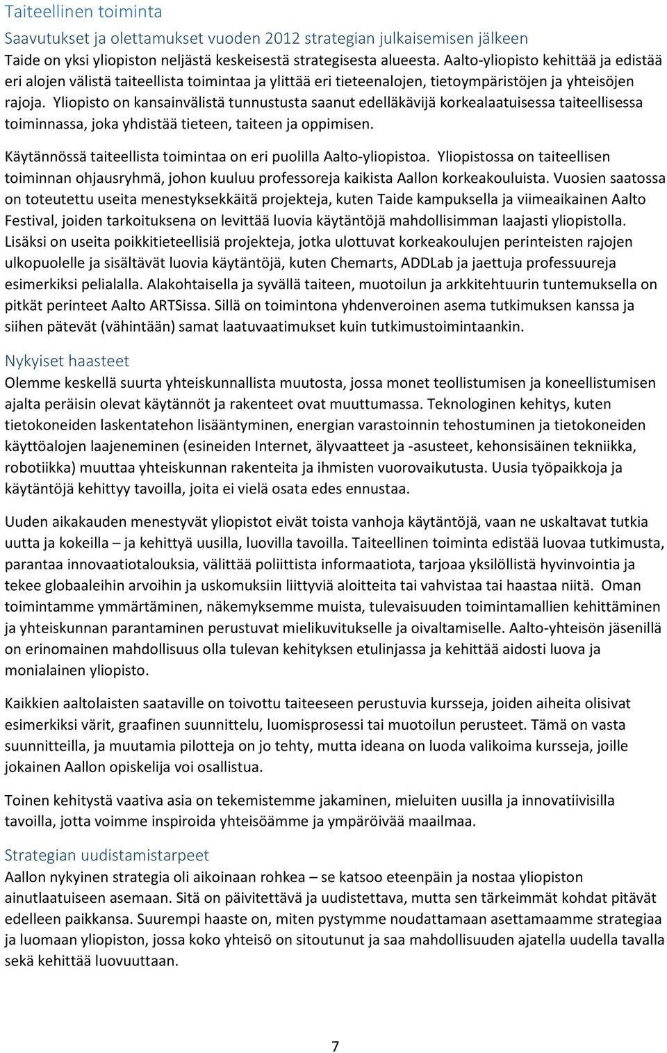 Yliopisto on kansainvälistä tunnustusta saanut edelläkävijä korkealaatuisessa taiteellisessa toiminnassa, joka yhdistää tieteen, taiteen ja oppimisen.