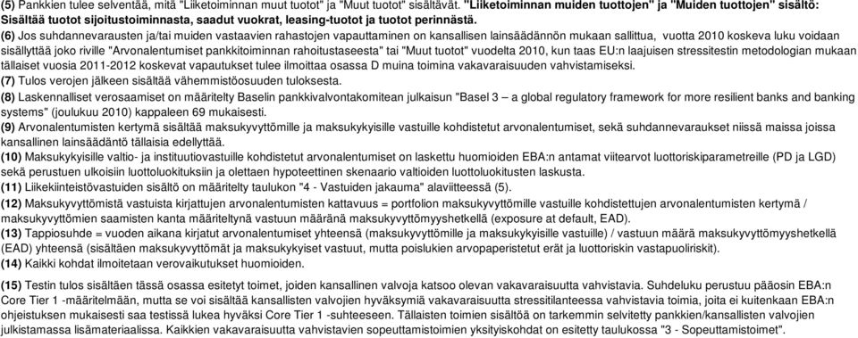 (6) Jos suhdannevarausten ja/tai muiden vastaavien rahastojen vapauttaminen on kansallisen lainsäädännön mukaan sallittua, vuotta 2010 koskeva luku voidaan sisällyttää joko riville "Arvonalentumiset