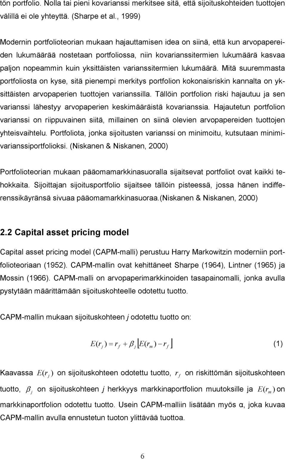 yksittäisten varianssitermien lukumäärä. Mitä suuremmasta portfoliosta on kyse, sitä pienempi merkitys portfolion kokonaisriskin kannalta on yksittäisten arvopaperien tuottojen varianssilla.