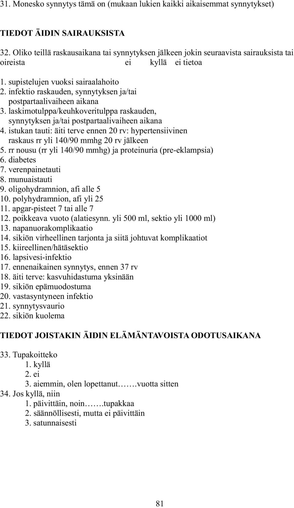 infektio raskauden, synnytyksen ja/tai postpartaalivaiheen aikana 3. laskimotulppa/keuhkoveritulppa raskauden, synnytyksen ja/tai postpartaalivaiheen aikana 4.