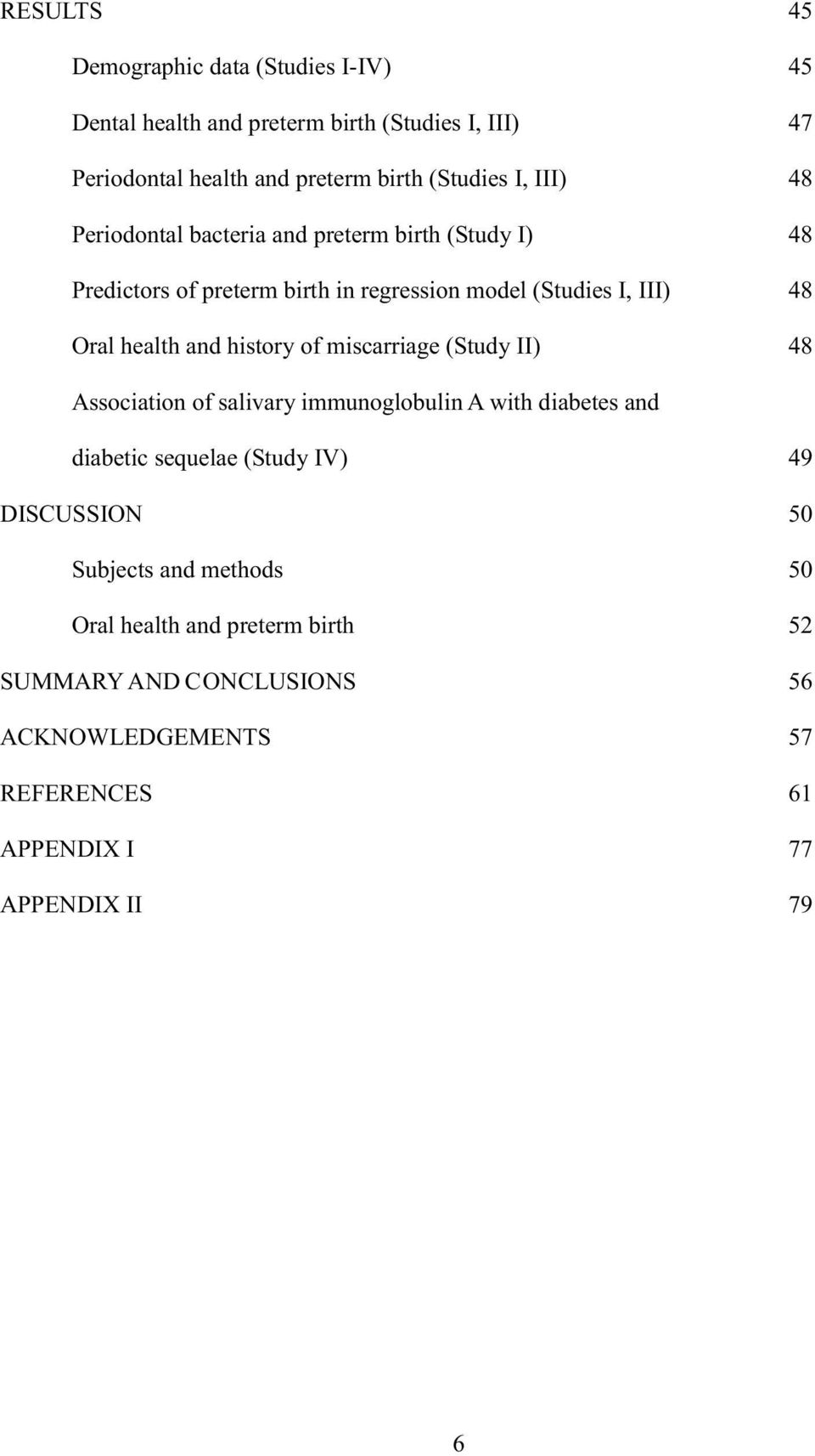 and history of miscarriage (Study II) 48 Association of salivary immunoglobulin A with diabetes and diabetic sequelae (Study IV) 49 DISCUSSION 50