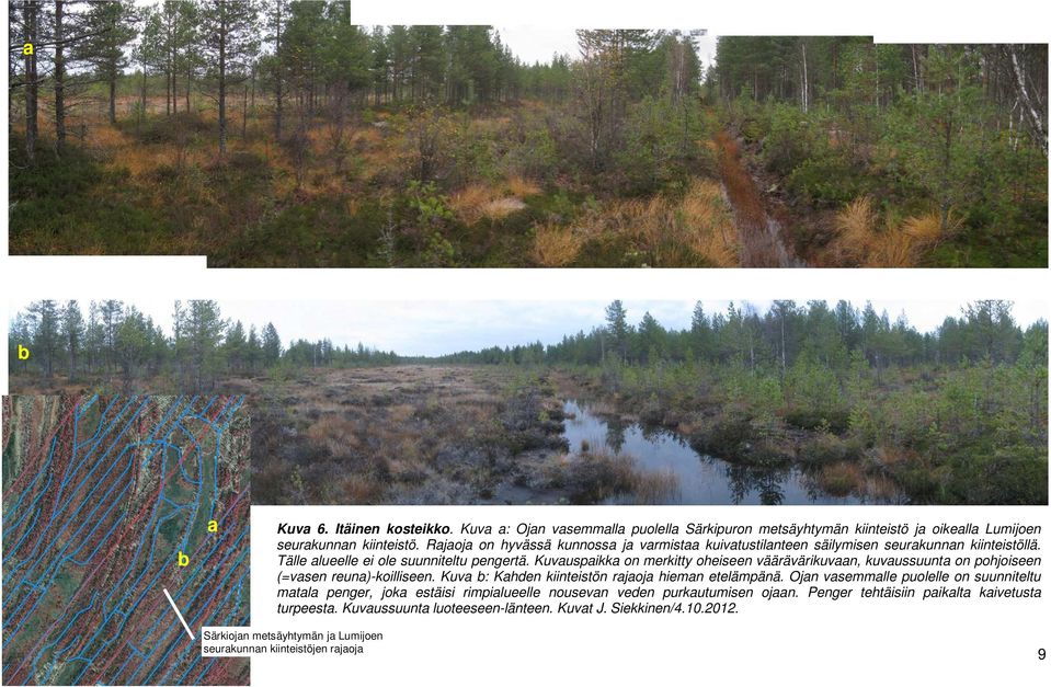 Kuvauspaikka on merkitty oheiseen väärävärikuvaan, kuvaussuunta on pohjoiseen (=vasen reuna)-koilliseen. Kuva b: Kahden kiinteistön rajaoja hieman etelämpänä.