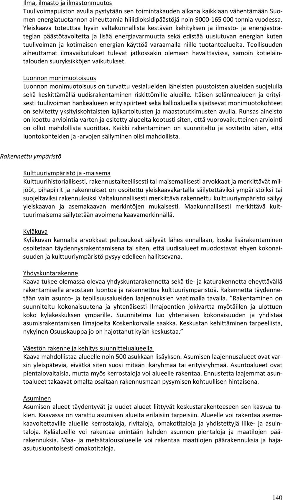 Yleiskaava toteuttaa hyvin valtakunnallista kestävän kehityksen ja ilmasto ja energiastrategian päästötavoitetta ja lisää energiavarmuutta sekä edistää uusiutuvan energian kuten tuulivoiman ja