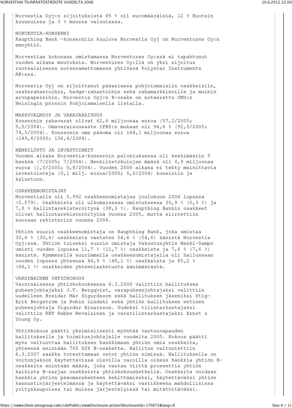 Norventures Oy:llä on yksi sijoitus ruotsalaisessa noteeramattomassa yhtiössä Polystar Instruments AB:ssa.