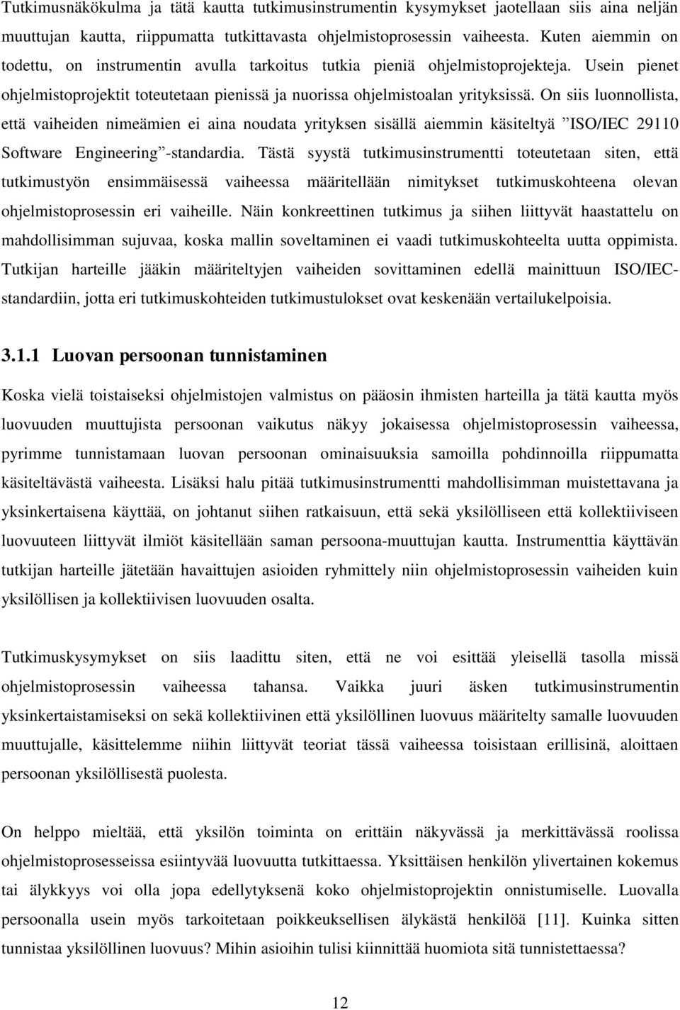 On siis luonnollista, että vaiheiden nimeämien ei aina noudata yrityksen sisällä aiemmin käsiteltyä ISO/IEC 29110 Software Engineering -standardia.