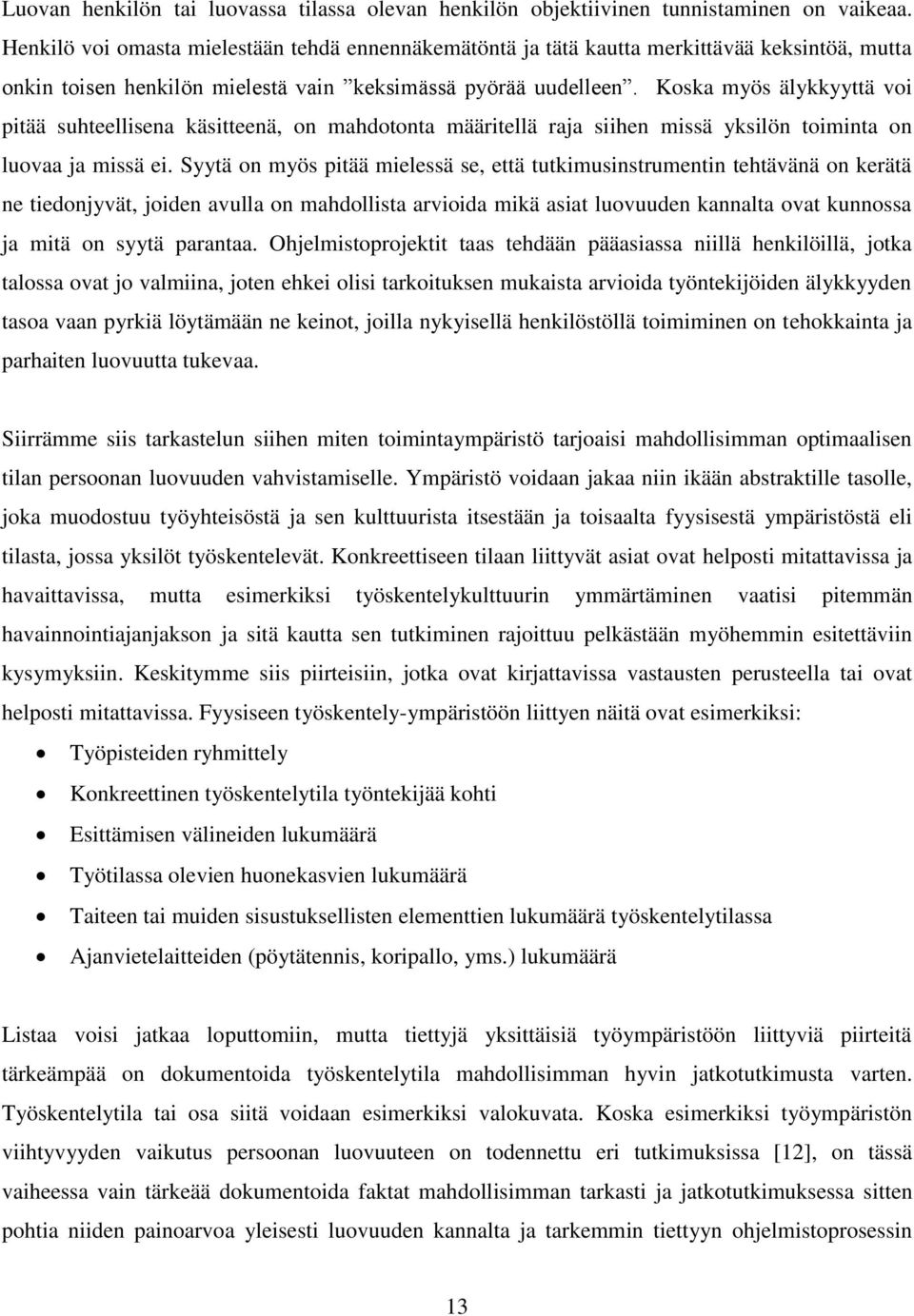 Koska myös älykkyyttä voi pitää suhteellisena käsitteenä, on mahdotonta määritellä raja siihen missä yksilön toiminta on luovaa ja missä ei.