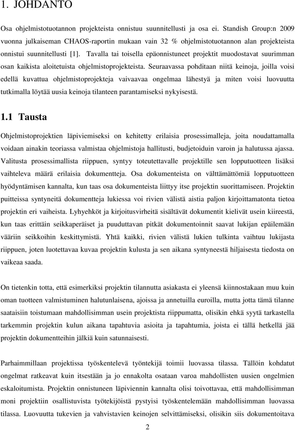 Tavalla tai toisella epäonnistuneet projektit muodostavat suurimman osan kaikista aloitetuista ohjelmistoprojekteista.