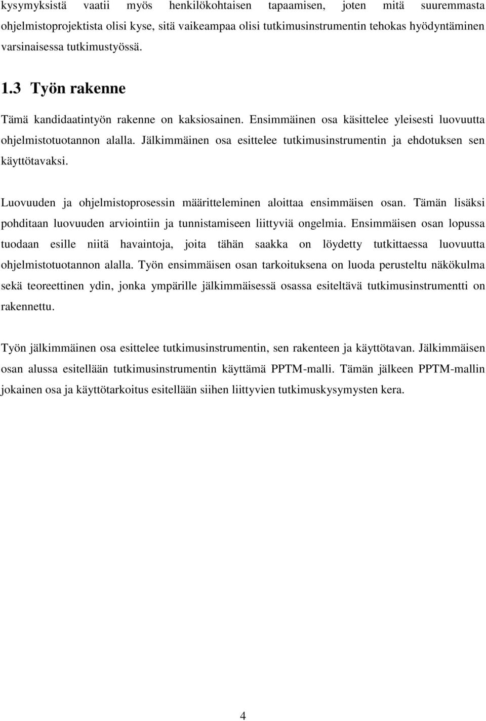 Jälkimmäinen osa esittelee tutkimusinstrumentin ja ehdotuksen sen käyttötavaksi. Luovuuden ja ohjelmistoprosessin määritteleminen aloittaa ensimmäisen osan.