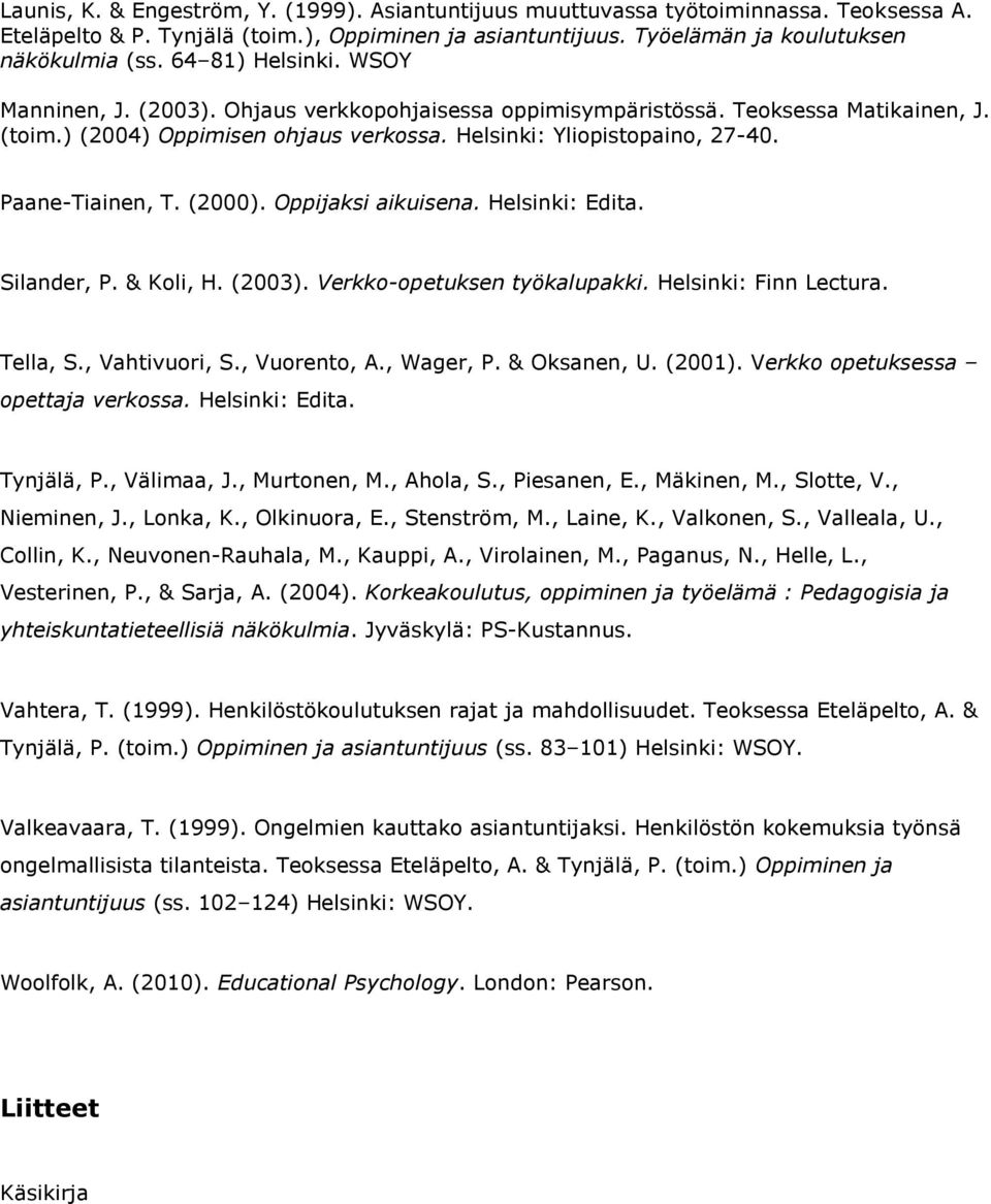 Paane-Tiainen, T. (2000). Oppijaksi aikuisena. Helsinki: Edita. Silander, P. & Koli, H. (2003). Verkko-opetuksen työkalupakki. Helsinki: Finn Lectura. Tella, S., Vahtivuori, S., Vuorento, A.