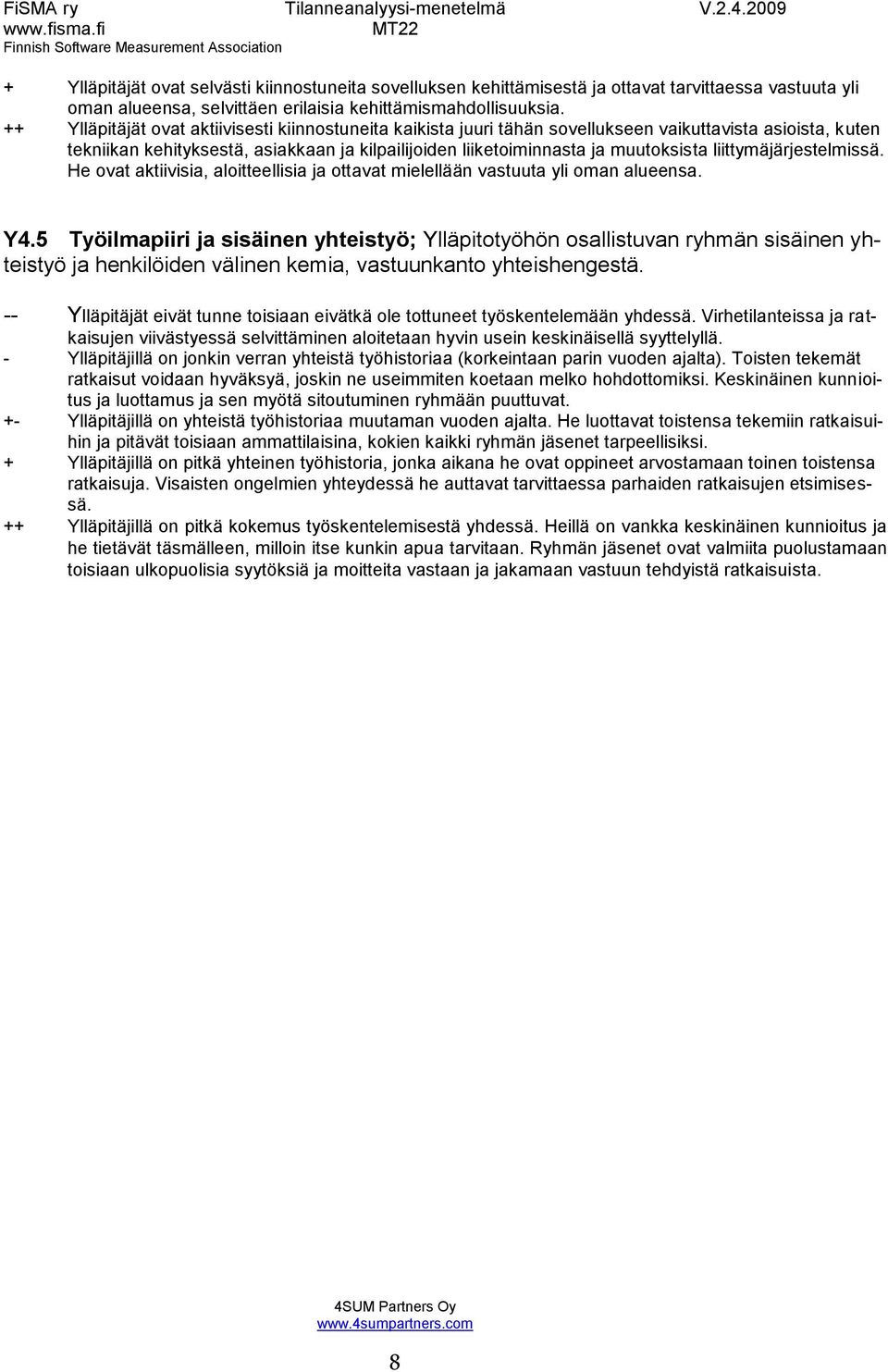 liittymäjärjestelmissä. He ovat aktiivisia, aloitteellisia ja ottavat mielellään vastuuta yli oman alueensa. Y4.