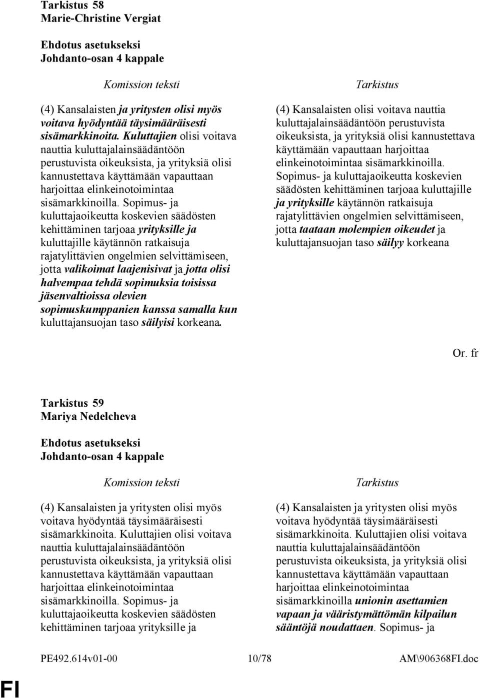 Sopimus- ja kuluttajaoikeutta koskevien säädösten kehittäminen tarjoaa yrityksille ja kuluttajille käytännön ratkaisuja rajatylittävien ongelmien selvittämiseen, jotta valikoimat laajenisivat ja