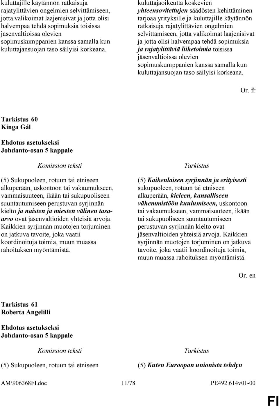 kuluttajaoikeutta koskevien yhteensovitettujen säädösten kehittäminen tarjoaa yrityksille ja kuluttajille käytännön ratkaisuja rajatylittävien ongelmien selvittämiseen, jotta valikoimat laajenisivat