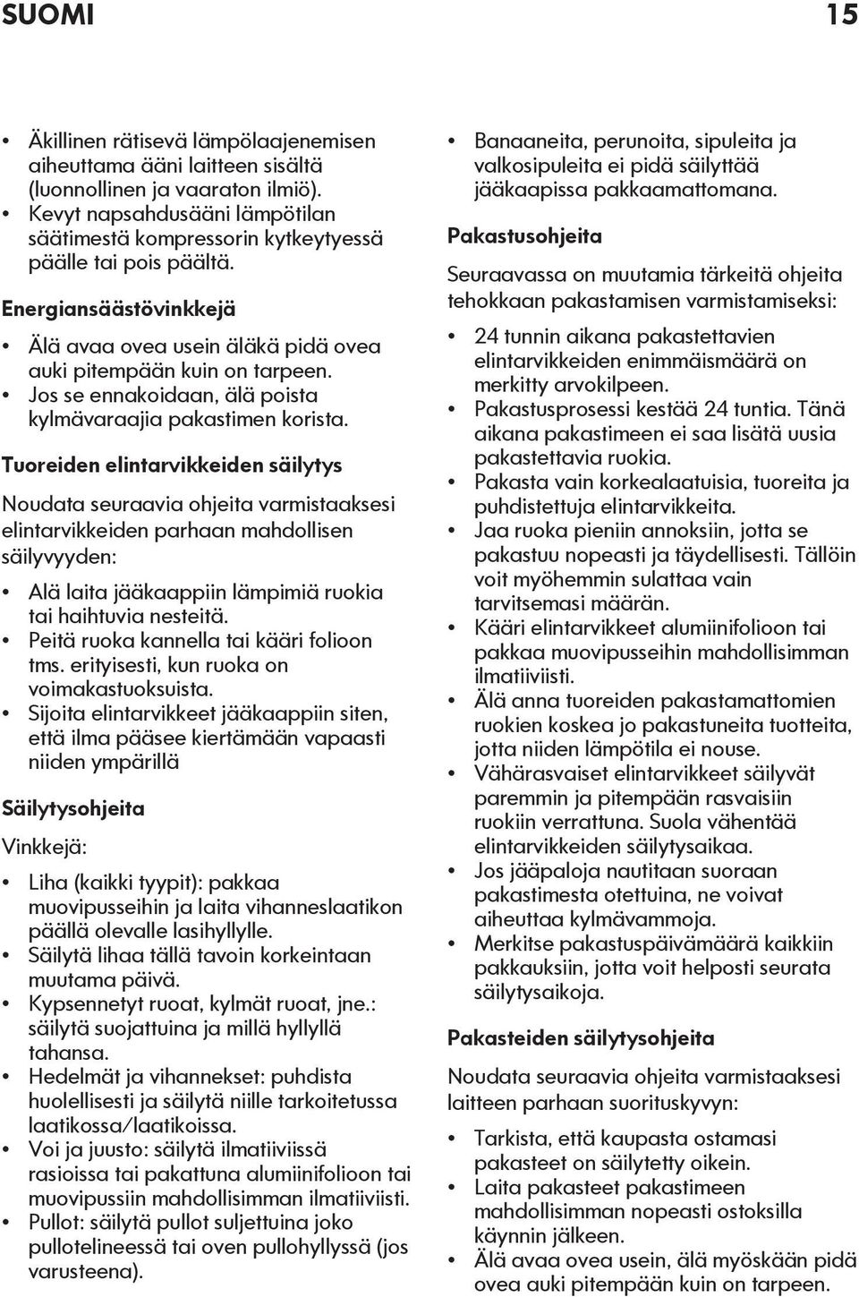 Jos se ennakoidaan, älä poista kylmävaraajia pakastimen korista.
