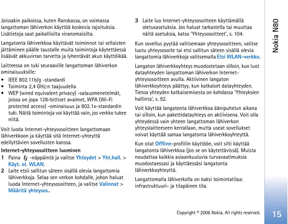 Laitteessa on tuki seuraaville langattoman lähiverkon ominaisuuksille: IEEE 802.