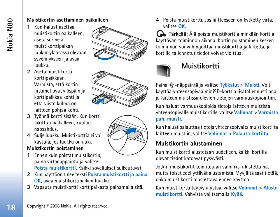 Kun kortti lukittuu paikalleen, kuuluu napsahdus. 4 Sulje luukku. Muistikorttia ei voi käyttää, jos luukku on auki.