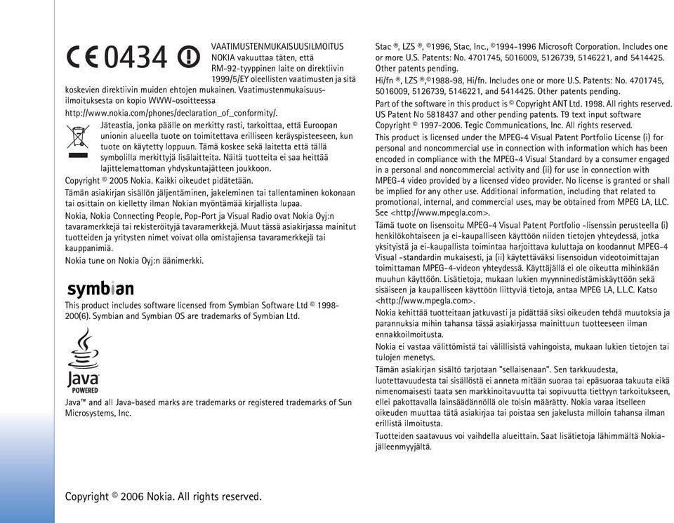 Jäteastia, jonka päälle on merkitty rasti, tarkoittaa, että Euroopan unionin alueella tuote on toimitettava erilliseen keräyspisteeseen, kun tuote on käytetty loppuun.