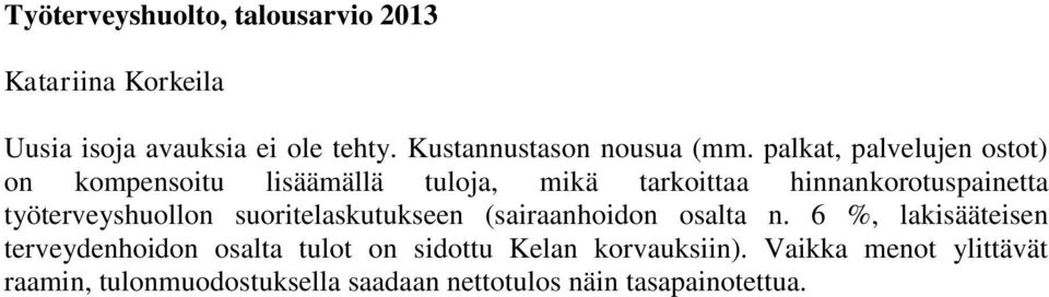 palkat, palvelujen ostot) on kompensoitu lisäämällä tuloja, mikä tarkoittaa hinnankorotuspainetta