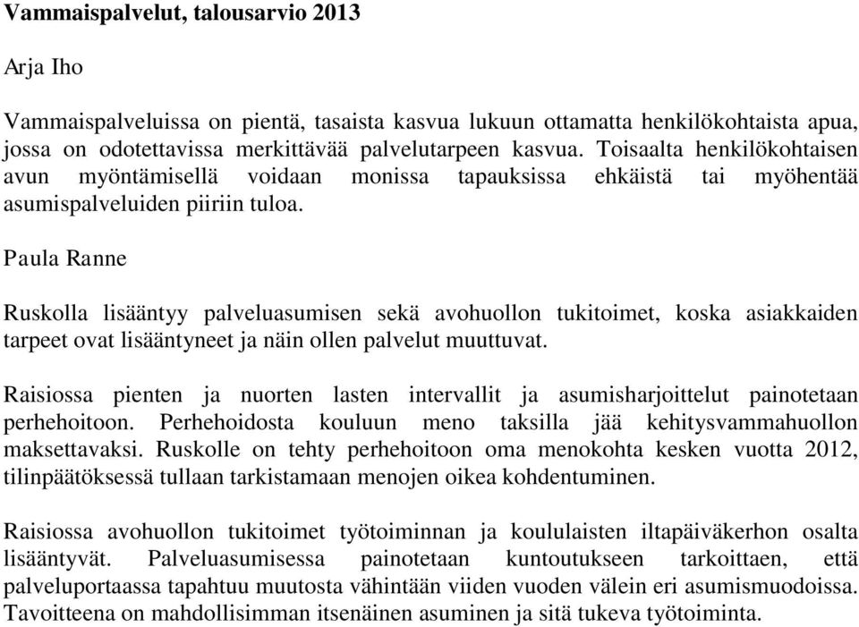 Paula Ranne Ruskolla lisääntyy palveluasumisen sekä avohuollon tukitoimet, koska asiakkaiden tarpeet ovat lisääntyneet ja näin ollen palvelut muuttuvat.