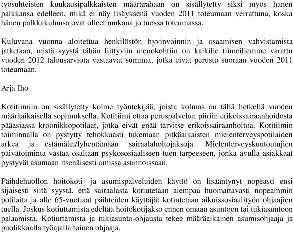 Kuluvana vuonna aloitettua henkilöstön hyvinvoinnin ja osaamisen vahvistamista jatketaan, mistä syystä tähän liittyviin menokohtiin on kaikille tiimeillemme varattu vuoden 2012 talousarviota