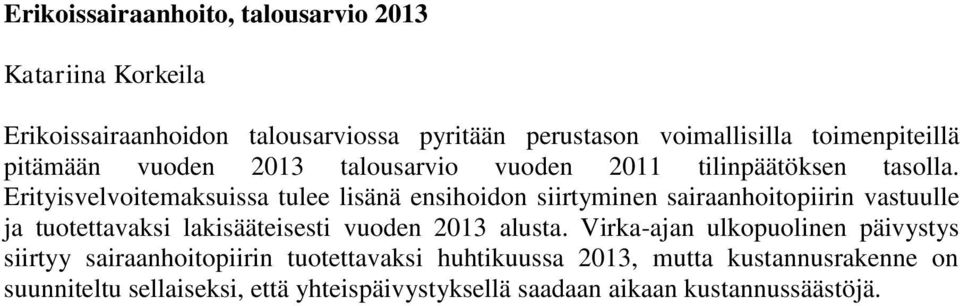 Erityisvelvoitemaksuissa tulee lisänä ensihoidon siirtyminen sairaanhoitopiirin vastuulle ja tuotettavaksi lakisääteisesti vuoden 2013