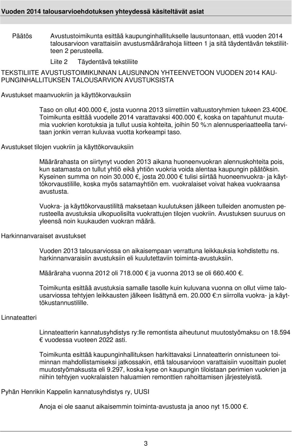 ollut 400.000, josta vuonna 2013 siirrettiin valtuustoryhmien tukeen 23.400. Toimikunta esittää vuodelle 2014 varattavaksi 400.