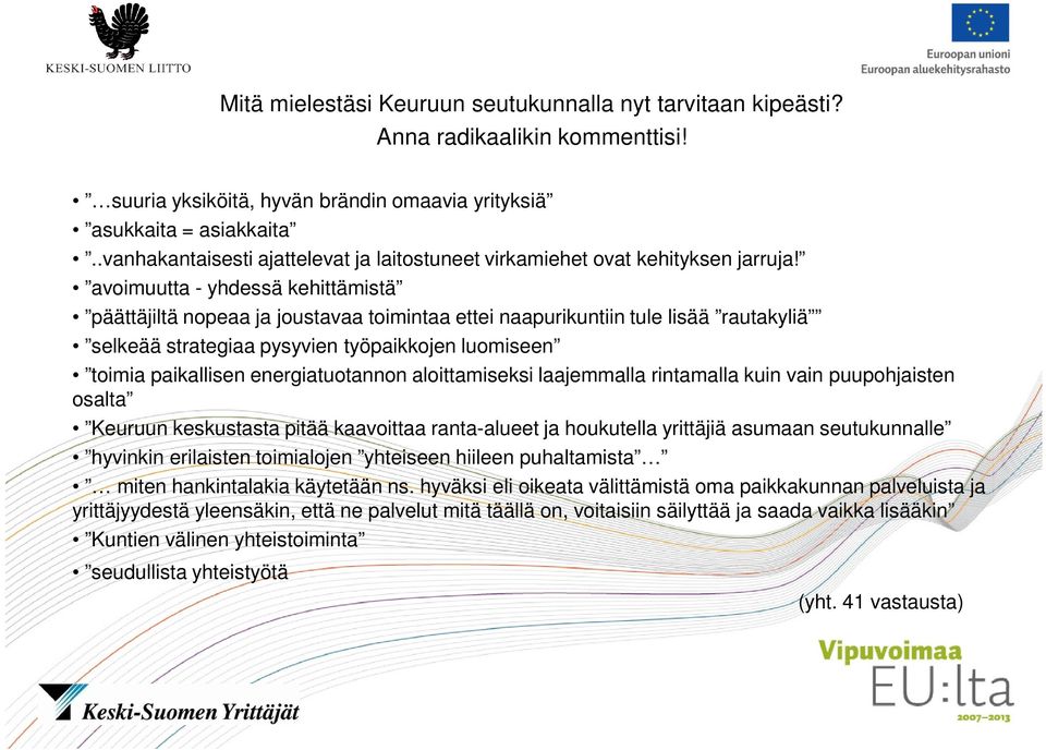 avoimuutta - yhdessä kehittämistä päättäjiltä nopeaa ja joustavaa toimintaa ettei naapurikuntiin tule lisää rautakyliä selkeää strategiaa pysyvien työpaikkojen luomiseen toimia paikallisen