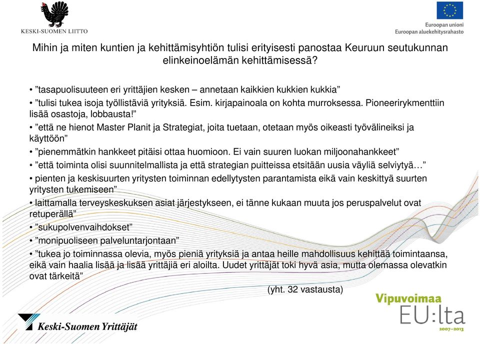 Pioneerirykmenttiin lisää osastoja, lobbausta! että ne hienot Master Planit ja Strategiat, joita tuetaan, otetaan myös oikeasti työvälineiksi ja käyttöön pienemmätkin hankkeet pitäisi ottaa huomioon.