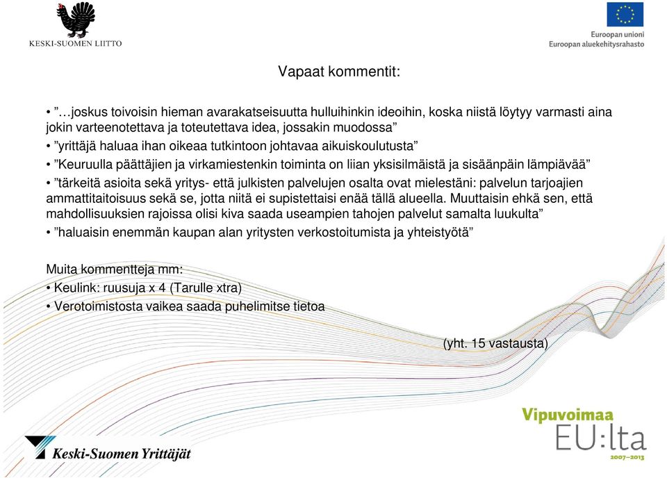 osalta ovat mielestäni: palvelun tarjoajien ammattitaitoisuus sekä se, jotta niitä ei supistettaisi enää tällä alueella.