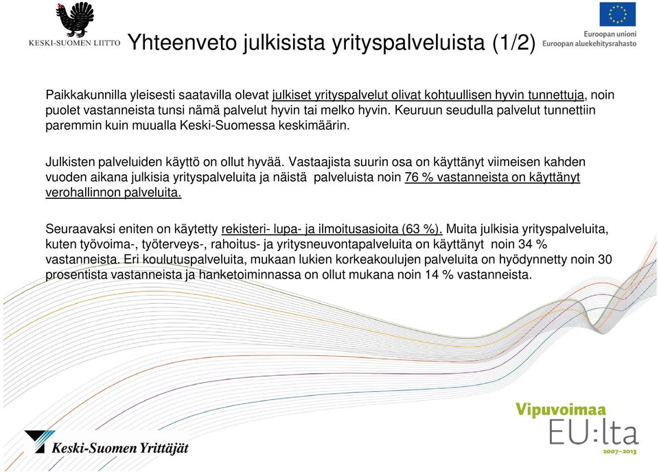 Vastaajista suurin osa on käyttänyt viimeisen kahden vuoden aikana julkisia yrityspalveluita ja näistä palveluista noin 76 % vastanneista on käyttänyt verohallinnon palveluita.