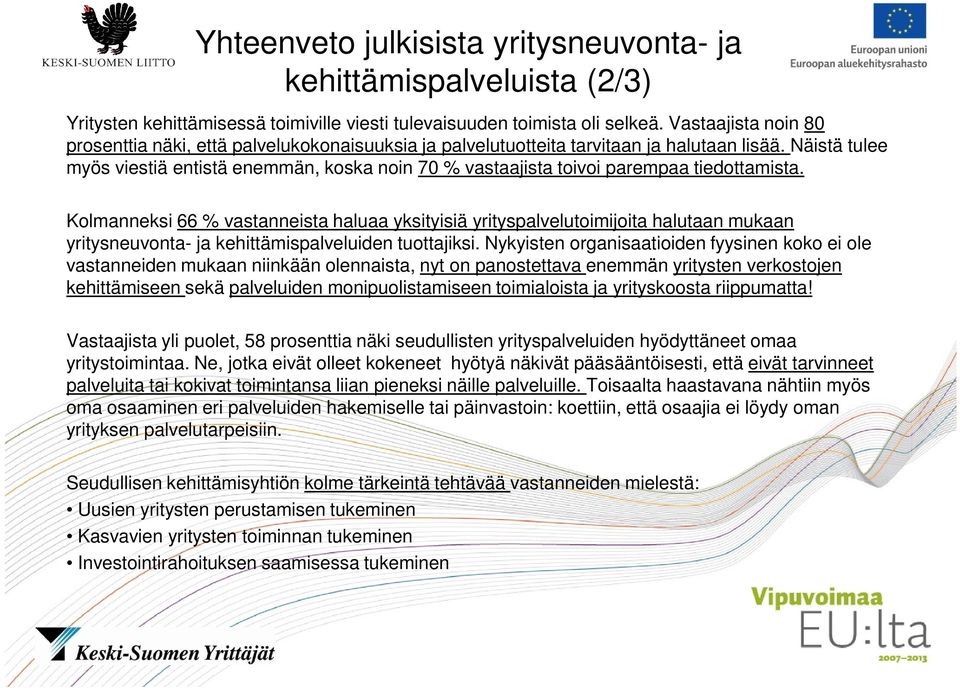 Näistä tulee myös viestiä entistä enemmän, koska noin 70 % vastaajista toivoi parempaa tiedottamista.