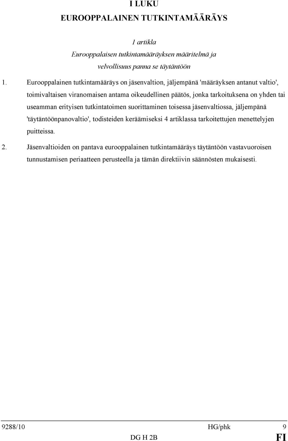 yhden tai useamman erityisen tutkintatoimen suorittaminen toisessa jäsenvaltiossa, jäljempänä 'täytäntöönpanovaltio', todisteiden keräämiseksi 4 artiklassa tarkoitettujen