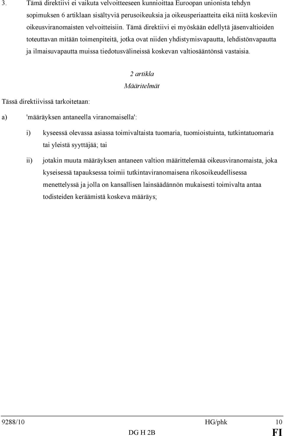 Tämä direktiivi ei myöskään edellytä jäsenvaltioiden toteuttavan mitään toimenpiteitä, jotka ovat niiden yhdistymisvapautta, lehdistönvapautta ja ilmaisuvapautta muissa tiedotusvälineissä koskevan