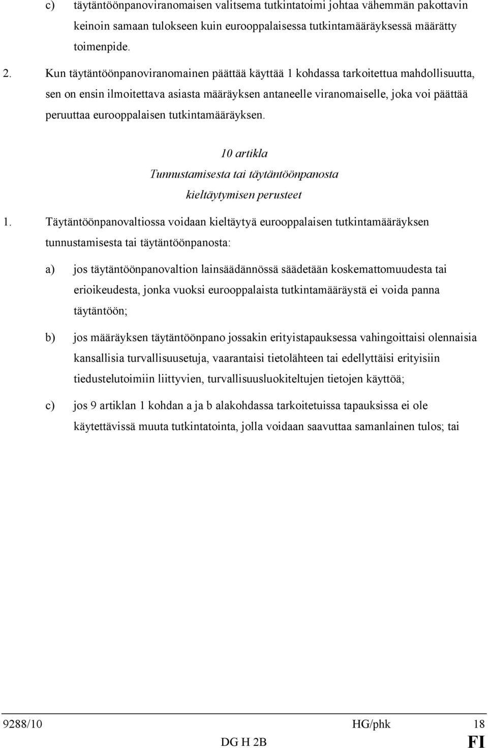 eurooppalaisen tutkintamääräyksen. 10 artikla Tunnustamisesta tai täytäntöönpanosta kieltäytymisen perusteet 1.