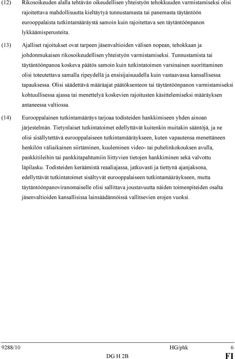 (13) Ajalliset rajoitukset ovat tarpeen jäsenvaltioiden välisen nopean, tehokkaan ja johdonmukaisen rikosoikeudellisen yhteistyön varmistamiseksi.