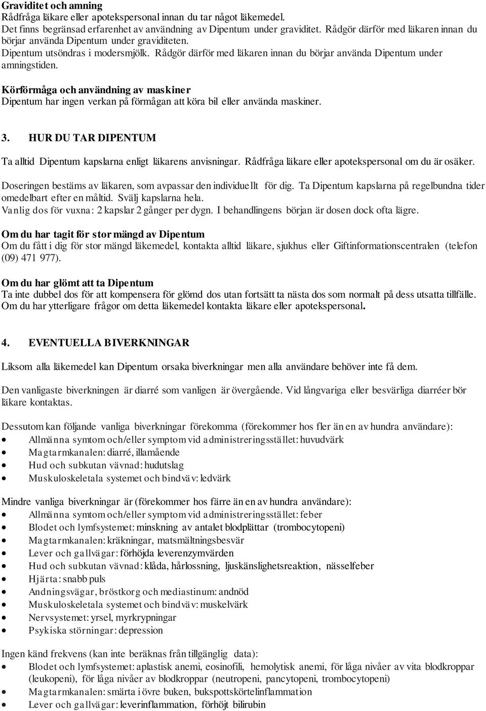 Körförmåga och användning av maskiner Dipentum har ingen verkan på förmågan att köra bil eller använda maskiner. 3. HUR DU TAR DIPENTUM Ta alltid Dipentum kapslarna enligt läkarens anvisningar.