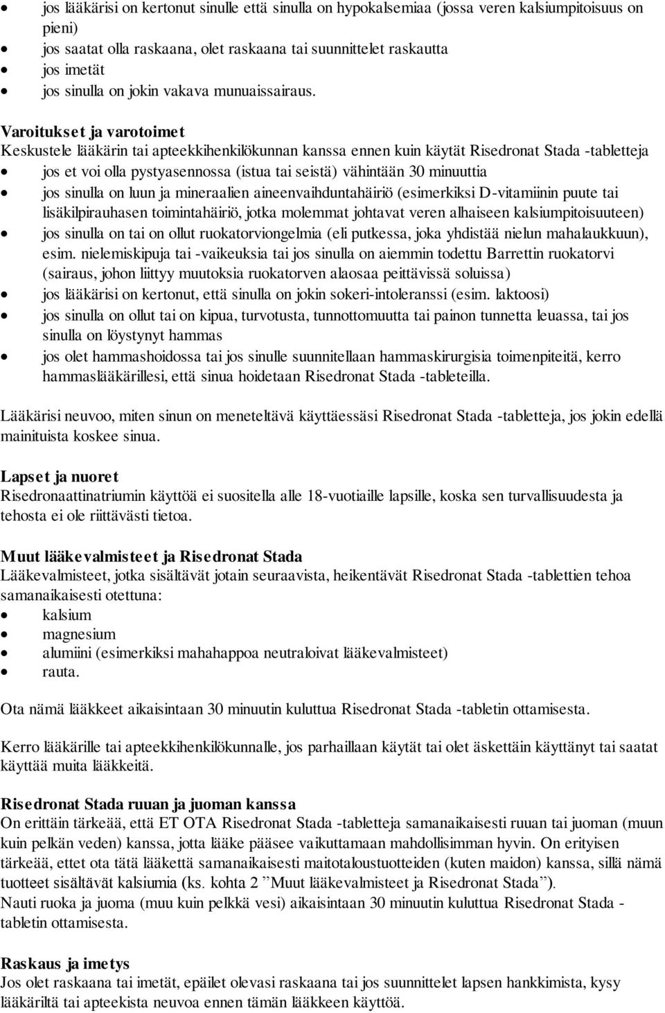 Varoitukset ja varotoimet Keskustele lääkärin tai apteekkihenkilökunnan kanssa ennen kuin käytät Risedronat Stada -tabletteja jos et voi olla pystyasennossa (istua tai seistä) vähintään 30 minuuttia