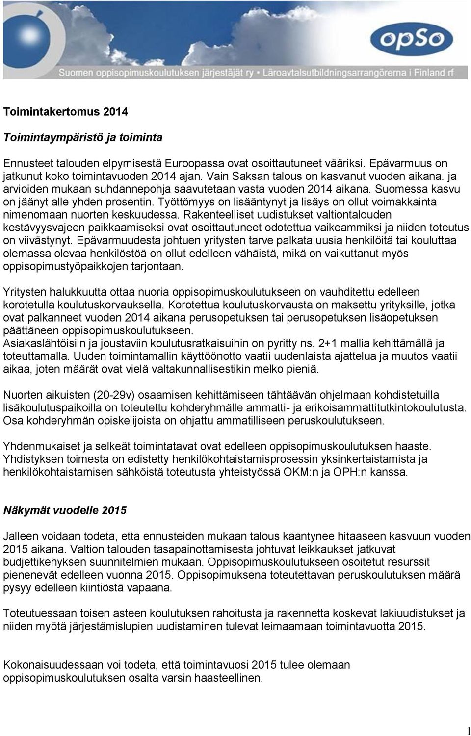 Työttömyys on lisääntynyt ja lisäys on ollut voimakkainta nimenomaan nuorten keskuudessa.
