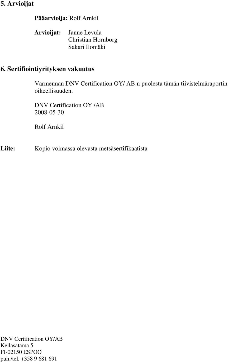 Sertifiointiyrityksen vakuutus Varmennan DNV Certification OY/ AB:n puolesta