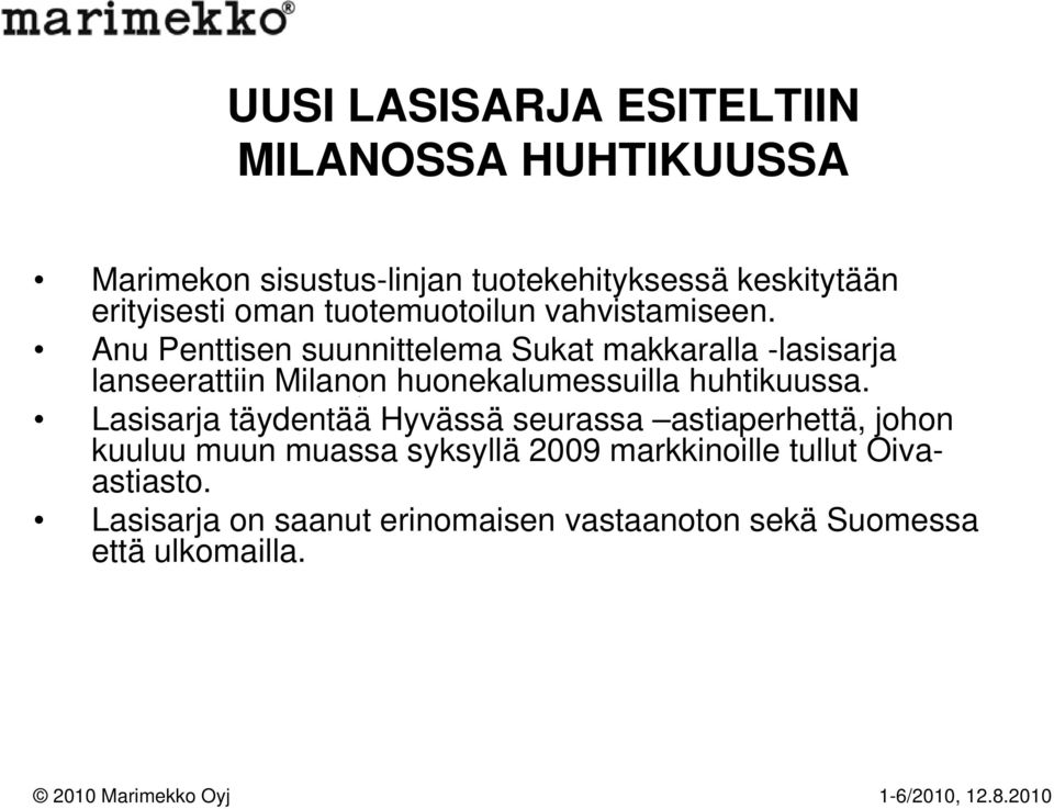 Anu Penttisen suunnittelema Sukat makkaralla -lasisarja lanseerattiin Milanon huonekalumessuilla huhtikuussa.