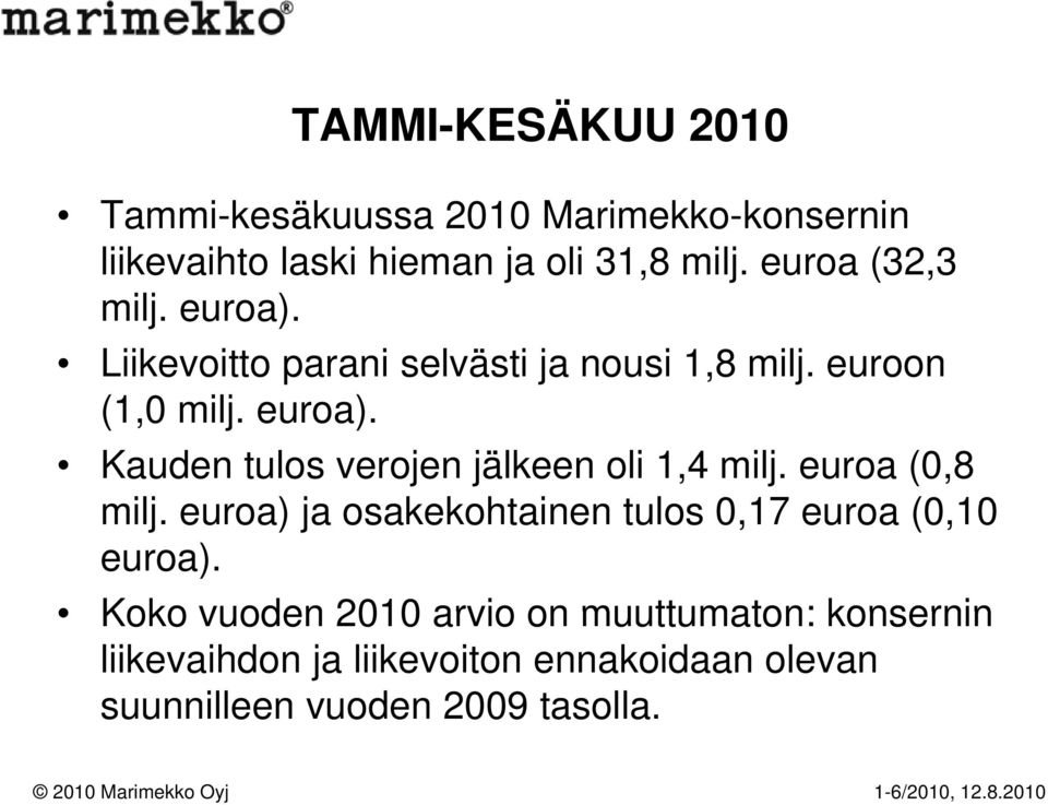 euroa (0,8 milj. euroa) )ja osakekohtainen k tulos 017 0,17 euroa (010 (0,10 euroa).