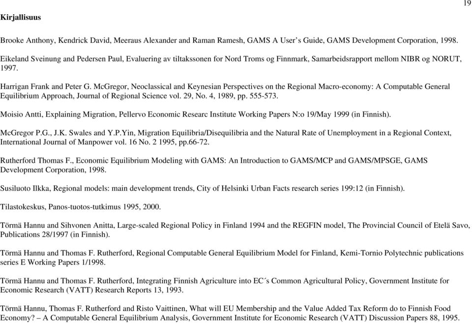 McGregor, Neoclassical and Keynesian Perspectives on the Regional Macro-economy: A Computable General Equilibrium Approach, Journal of Regional Science vol. 29, No. 4, 1989, pp. 555-573.