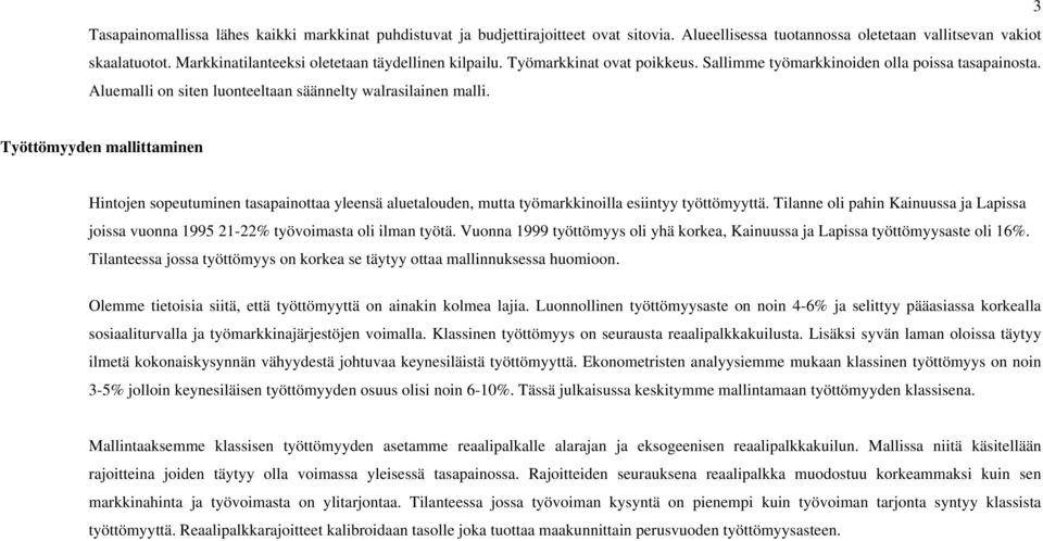 Työttömyyden mallittaminen Hintojen sopeutuminen tasapainottaa yleensä aluetalouden, mutta työmarkkinoilla esiintyy työttömyyttä.