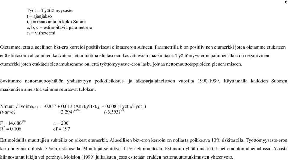 Työttömyys-eron parametrilla c on negatiivinen etumerkki joten etukäteisolettamuksemme on, että työttömyysaste-eron lasku johtaa nettomuuttotappioiden pienenemiseen.