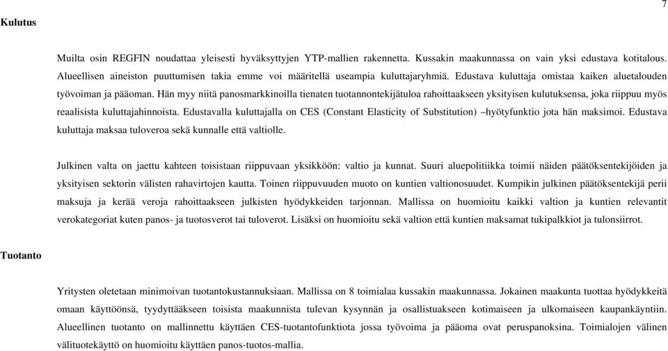 Hän myy niitä panosmarkkinoilla tienaten tuotannontekijätuloa rahoittaakseen yksityisen kulutuksensa, joka riippuu myös reaalisista kuluttajahinnoista.