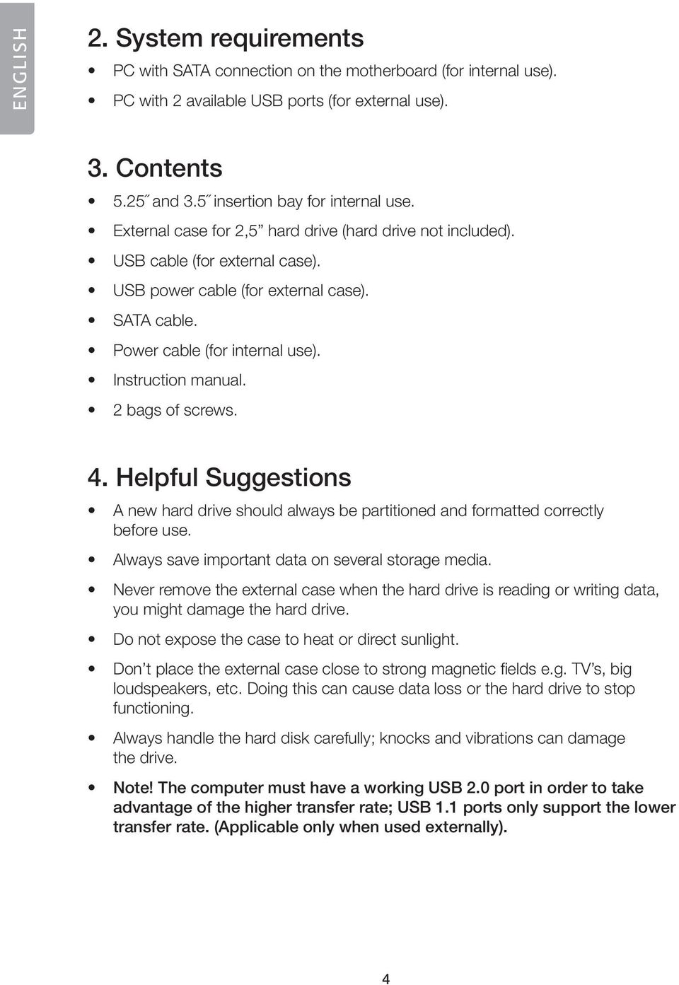 2 bags of screws. 4. Helpful Suggestions A new hard drive should always be partitioned and formatted correctly before use. Always save important data on several storage media.